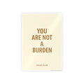 You Are Not A Burden