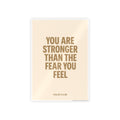 You Are Stronger Than The Fear You Feel